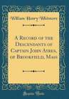 A Record of the Descendants of Captain John Ayres, of Brookfield, Mass (Classic