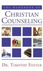 The Handbook Of Christian Counseling: A Practical Guide By Timothy Foster *New*