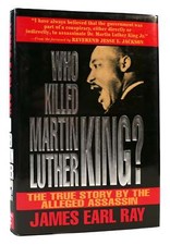 James Earl Ray WHO KILLED MARTIN LUTHER KING The True Story by the Alleged Assas