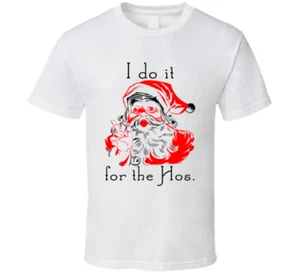 I Do It For The Hos Naughty Santa Funny Christmas T Shirt - Picture 1 of 9