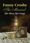 Fanny Crosby: The Musical Her Story, Her Songs by 