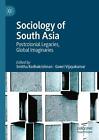 Sociology of South Asia: Postcolonial Legacies, Global Imaginaries by Smitha Rad