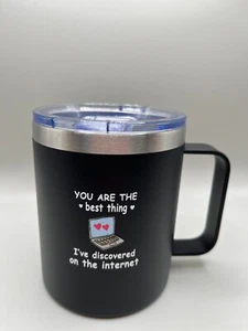 "You are the best thing I've discovered on the internet" Coffee Mug w/ Lid - Picture 1 of 2
