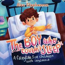 The Boy Who Couldn't Sleep: A Fairytale for Children with Insomnia by Alex Steph