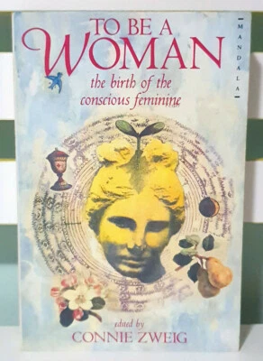 To be a Woman: Birth of a Conscious Feminine! Book by Connie Zweig! - Image 1 of 3