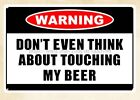 auto shop decor Warning Don't Even Think About Touching my Beer metal tin sign
