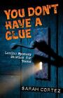 You Don't Have a Clue: Latino Mystery Stories for Teens by Sarah Cortez