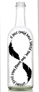 Vinyl Decal Sticker for Wine bottle IF LOVE COULD OF SAVED YOU MEMORIAL  - Picture 1 of 2
