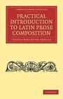Practical Introduction to Latin Prose Composition by Thomas Kerchever Arnold (En