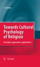 Towards Cultural Psychology Of Religion Principles, Approaches, Application 2834