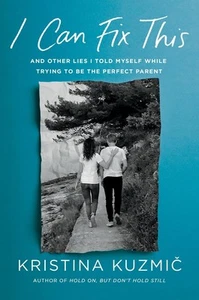 I Can Fix This: And Other Lies I Told Myself While Parenting My Struggling Child - Picture 1 of 1