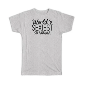 Gift T-Shirt : Worlds Sexiest GRANDMA Family Birthday Christmas Grandmother - Picture 1 of 12