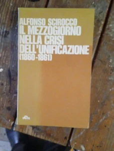 Alfonso Scirocco Il Mezzogiorno nella crisi dell'unificazione (1860-1861) - Picture 1 of 1