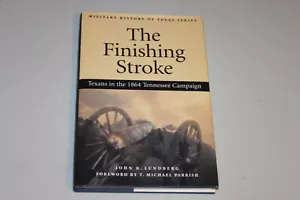 The Finishing Stroke Texans in the 1864 Tennessee Campaign, Civil War, SIGNED - Picture 1 of 12