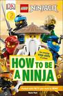 DK Readers Level 2: Lego Ninjago How to Be a Ninja by Peet, Rosie