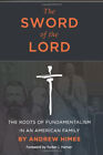 The Sword of the Lord : The Roots of Fundamentalism in an America