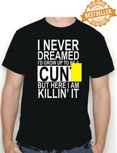 I Never Dreamed *** T-shirt / Funny / Rude / Office / UNISEX / Xmas / S-XXL - Picture 1 of 21