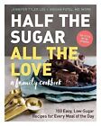 Half the Sugar, All the Love: 100 Delicious Recipes to Cut Sugar and Keep You...