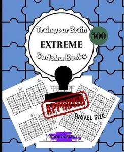 Train Your Brain EXTREME Sudoku Books 300: For Adults Solutions Included - 300 E - Picture 1 of 1