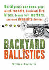 Gurstelle, William : Backyard Ballistics: Build Potato Cannon Quality guaranteed