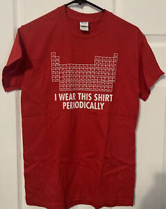 I Wear This Shirt Periodically Sarcastic Novelty Funny T-Shirt Chemistry Nerd