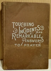 Touching Incidents & Remarkable Answers To Prayer by S.B. Shaw HB 1893 - Picture 1 of 10