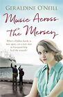 Music Across the Mersey by O&#39;Neill, Geraldine, NEW Book, FREE &amp; FAST Delivery, (