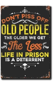 Don't Piss Off Old People Less Life In Prison  Aluminum Weatherproof Funny Sign - Picture 1 of 5