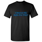 Shaved My Balls Sarcastic Mens Humor graphic gift Idea Funny Novelty T-Shirt