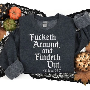 Womans Funny Shirt F Around and Findeth Out Mood 24/7 Sassy Sarcastic Gift - Picture 1 of 32