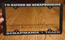 License Plate Plastic Frame Closed SCRAPMANIA TRAER IA I'd Rather Scrapbooking