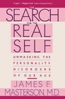 Search For The Real Self : Unmasking The Personality Disorders Of Our Age  Maste