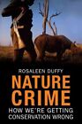 Nature Crime : How We're Getting Conservation Wrong, Hardcover by Duffy, Rosa...