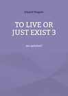Wagner - To Live Or Just Exist 3 Am Satisfied - New Paperback Or Soft - J555z