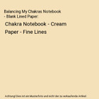 Balancing My Chakras Notebook   Blank Lined Paper Chakra Notebook   Cream Paper
