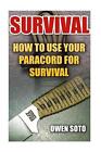 Survival: How To Use Your Paracord For Survival by Owen Soto (English) Paperback