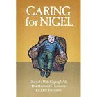 Caring For Nigel: Diary of a Wife Coping With Her Husba - Paperback NEW Eileen M