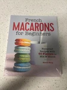 French Macarons for Beginners : Foolproof Recipes with 30 Shells and 30 Fillings - Picture 1 of 5