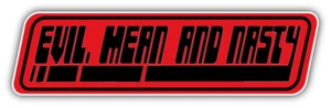 Evil Mean And Nasty Car Bumper Sticker Decal - Picture 1 of 1