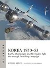 Korea 1950–53: B-29s, Thunderjets and Skyraiders fight the strategic bombing ca