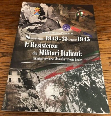 LA RESISTENZA DEI MILITARI ITALIANI 1943 1945 M.G. PASQUALINI UFFICIO STORICO - Immagine 1 di 4