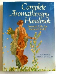 Complete Aromatherapy Handbook Susanne Fischer-Rizzi Essential Oils PB - Foto 1 di 2