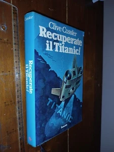 CLIVE CUSSLER RECUPERATE IL TITANIC! EUROCLUB + SPEDIZIONE SDA - Foto 1 di 1