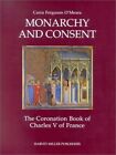 MONARCHIE ET CONSENTEMENT : LIVRE COURONNEMENT DE CHARLES V (HMSAH par Dominic J. O'meara
