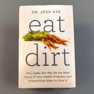 Eat Dirt : Why Leaky Gut May Be the Root Cause of Your Health Problems and 5... - Imagen 1 de 2