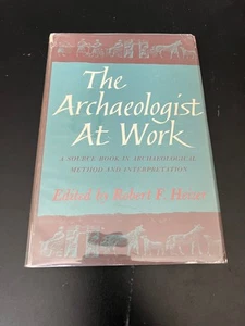 The Archaeologist at Work Method & Interpretation Robert Heizer Hardcover 1959 - Picture 1 of 9