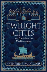 Twilight Cities: Lost Capitals of the Mediterranean - Picture 1 of 1