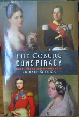 The Coburg Conspiracy: Royal Plots and Manoeuvres by Sotnick, Richard HCDJ VGC - Image 1 of 4