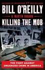 Killing The Mob: The Fight Against Organized Crime In America By Bill O'reilly