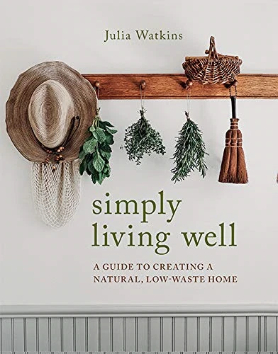 Simply Living Well: A Guide to Creating a Natural, Low-Waste... - Julia Watkins - image 1 of 1